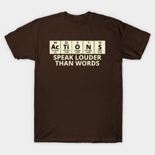 Actions Speak Louder Than Words T-Shirt